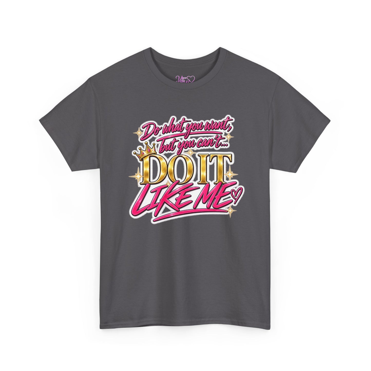 Do What You Want But You Can’t Do It Like Me Graphic T-Shirt | Voyce McWilliams Do It Like Me Merch