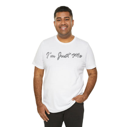 I'm Just Me - Unisex T-Shirt