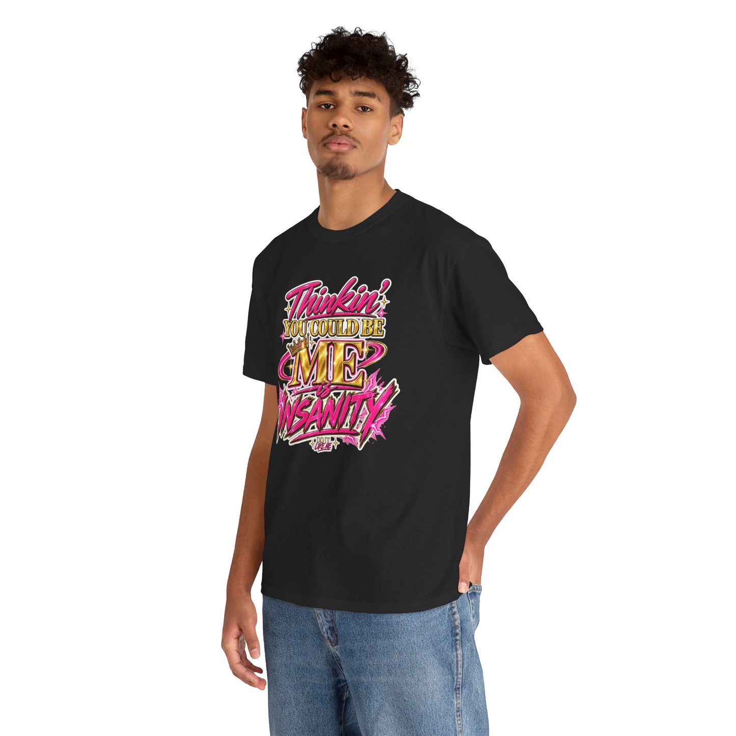 Thinkin’ You Could Be ME Is INSANITY Graphic T-Shirt | Voyce McWilliams Do It Like Me Merch