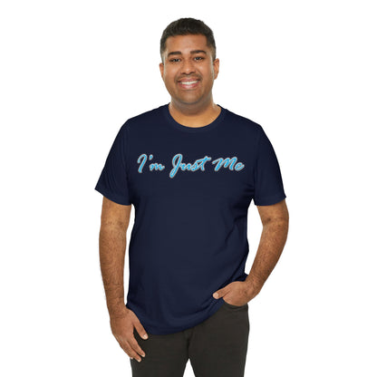 I'm Just Me - Unisex T-Shirt