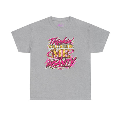 Thinkin’ You Could Be ME Is INSANITY Graphic T-Shirt | Voyce McWilliams Do It Like Me Merch