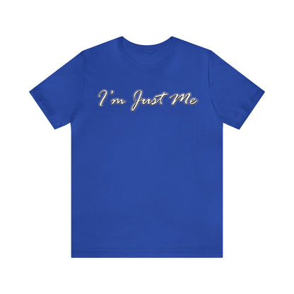 I'm Just Me - Unisex T-Shirt