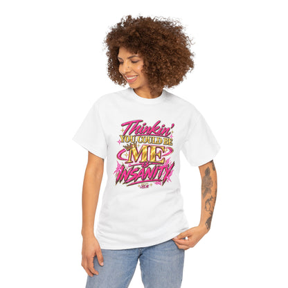 Thinkin’ You Could Be ME Is INSANITY Graphic T-Shirt | Voyce McWilliams Do It Like Me Merch