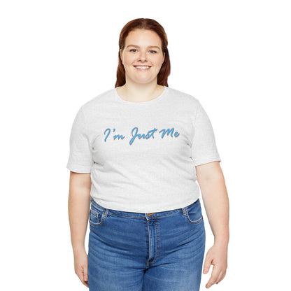 I'm Just Me - Unisex T-Shirt