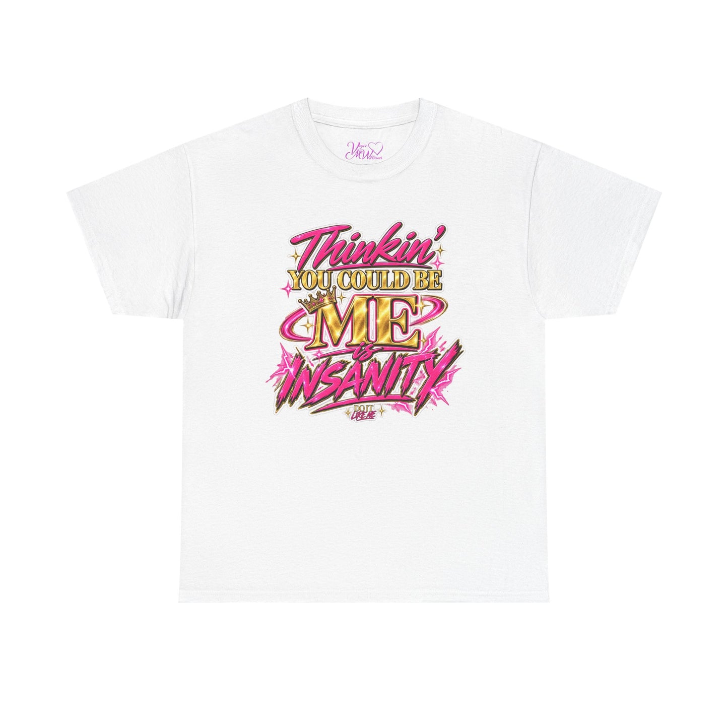 Thinkin’ You Could Be ME Is INSANITY Graphic T-Shirt | Voyce McWilliams Do It Like Me Merch