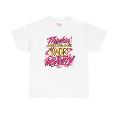 Thinkin’ You Could Be ME Is INSANITY Graphic T-Shirt | Voyce McWilliams Do It Like Me Merch