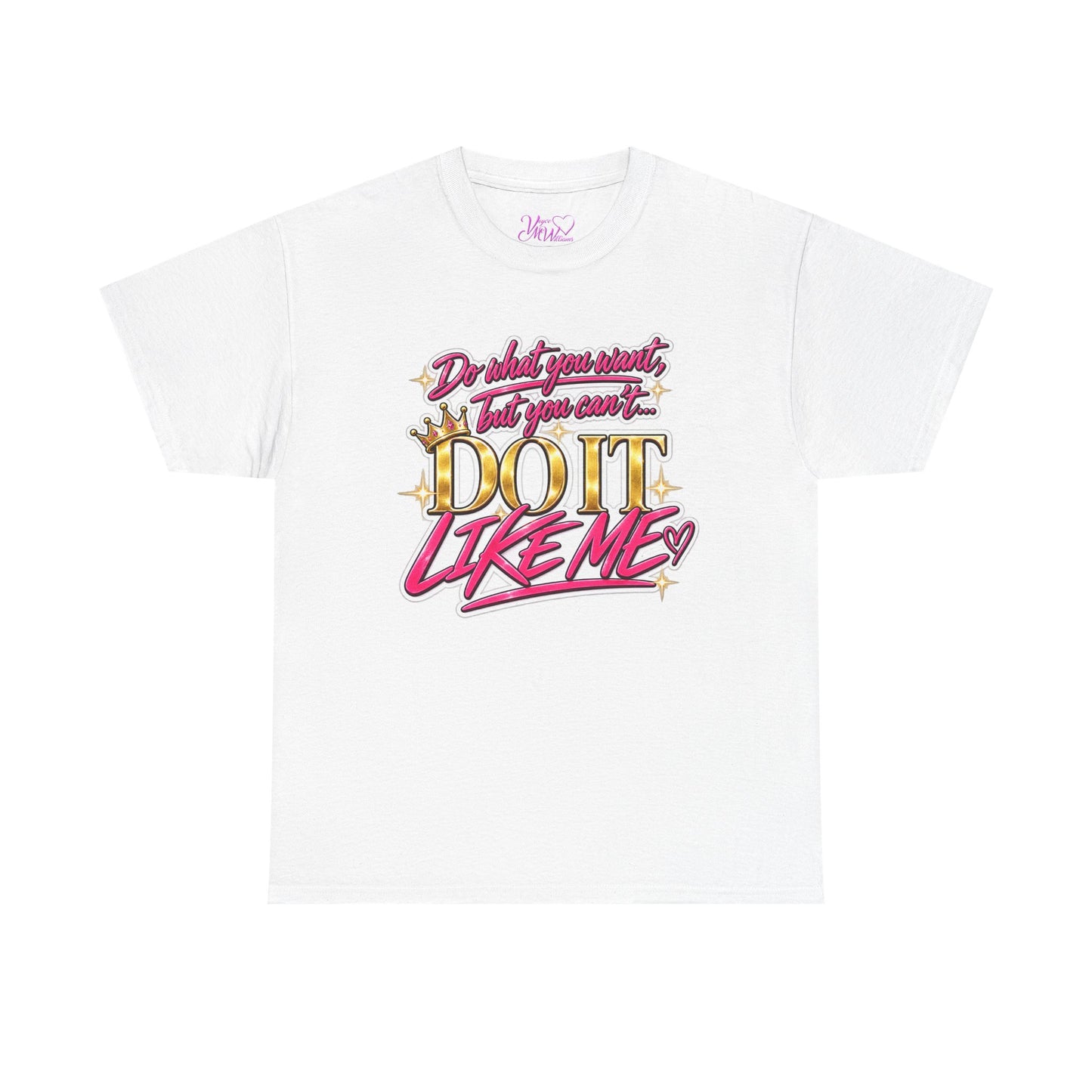 Do What You Want But You Can’t Do It Like Me Graphic T-Shirt | Voyce McWilliams Do It Like Me Merch