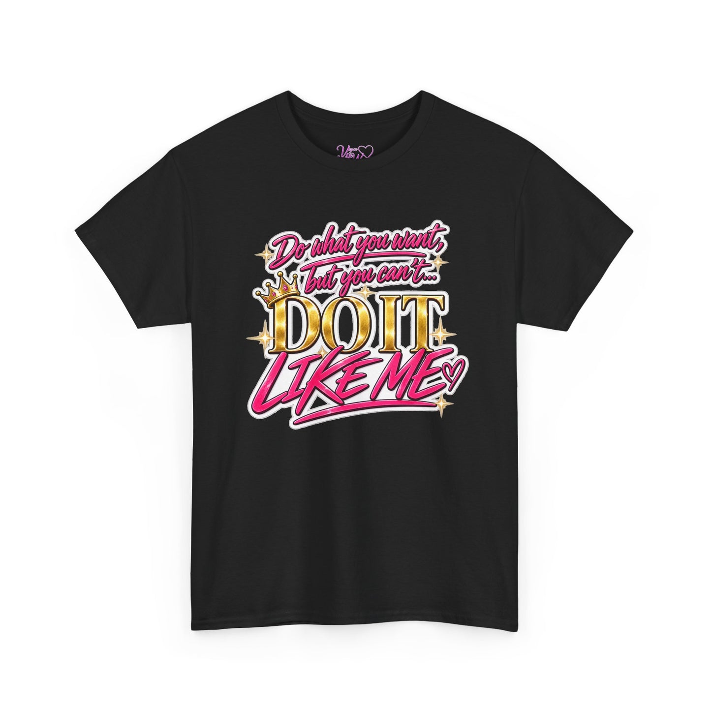 Do What You Want But You Can’t Do It Like Me Graphic T-Shirt | Voyce McWilliams Do It Like Me Merch
