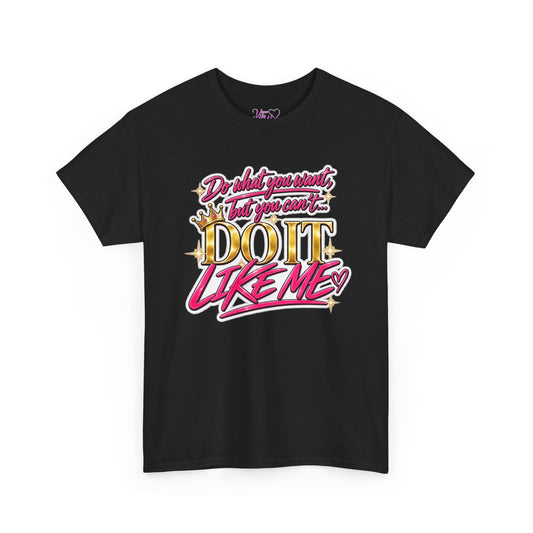 Do What You Want But You Can’t Do It Like Me Graphic T-Shirt | Voyce McWilliams Do It Like Me Merch