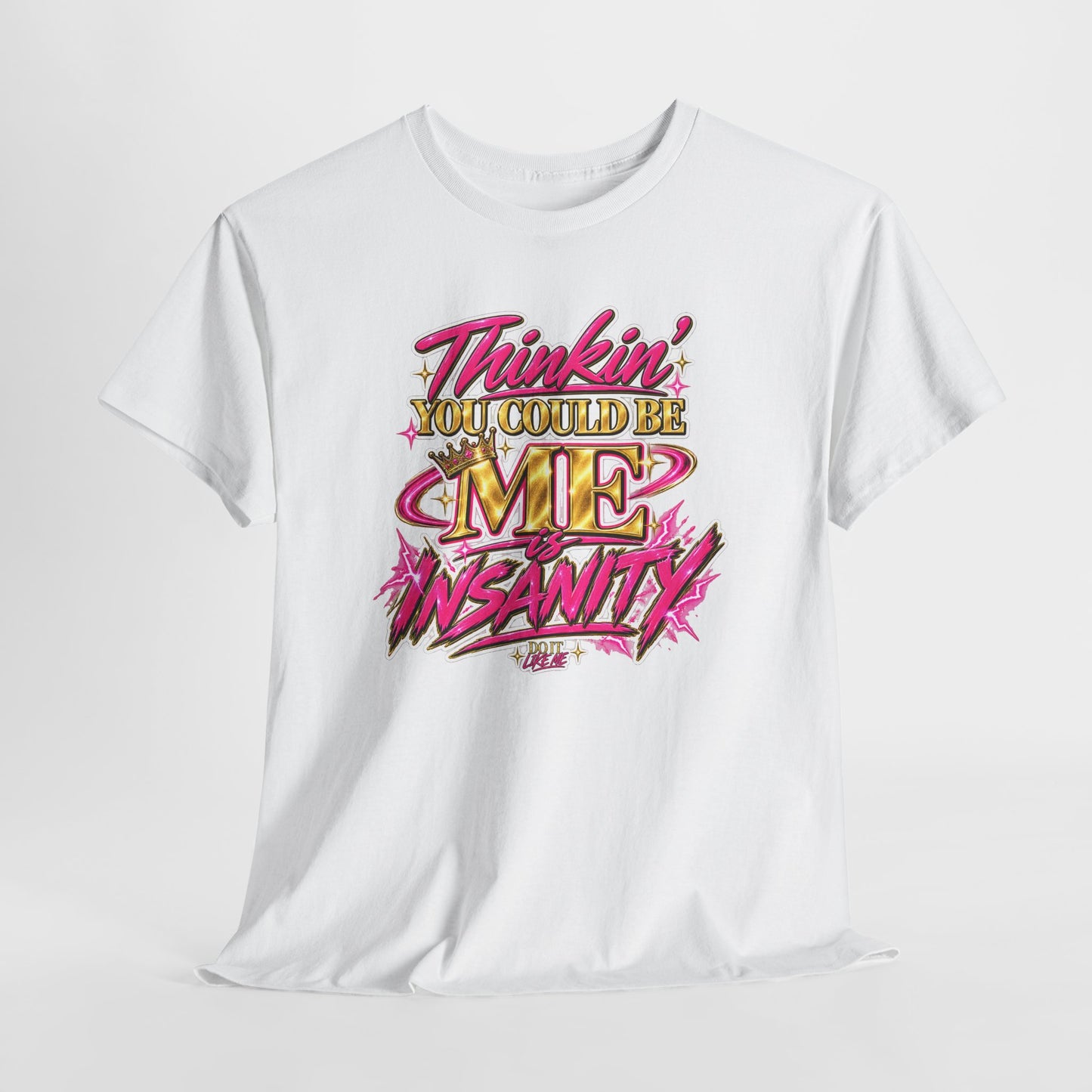 Thinkin’ You Could Be ME Is INSANITY Graphic T-Shirt | Voyce McWilliams Do It Like Me Merch