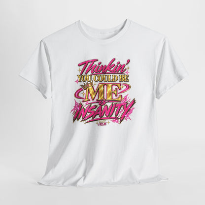 Thinkin’ You Could Be ME Is INSANITY Graphic T-Shirt | Voyce McWilliams Do It Like Me Merch