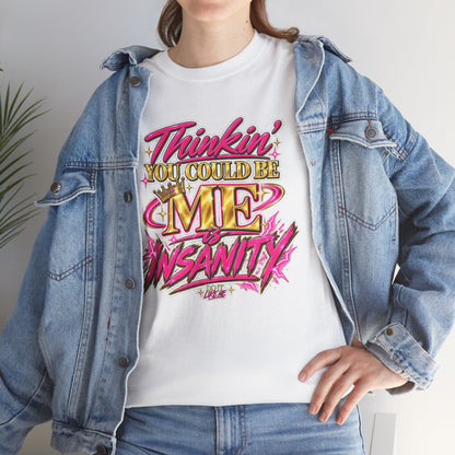 Thinkin’ You Could Be ME Is INSANITY Graphic T-Shirt | Voyce McWilliams Do It Like Me Merch