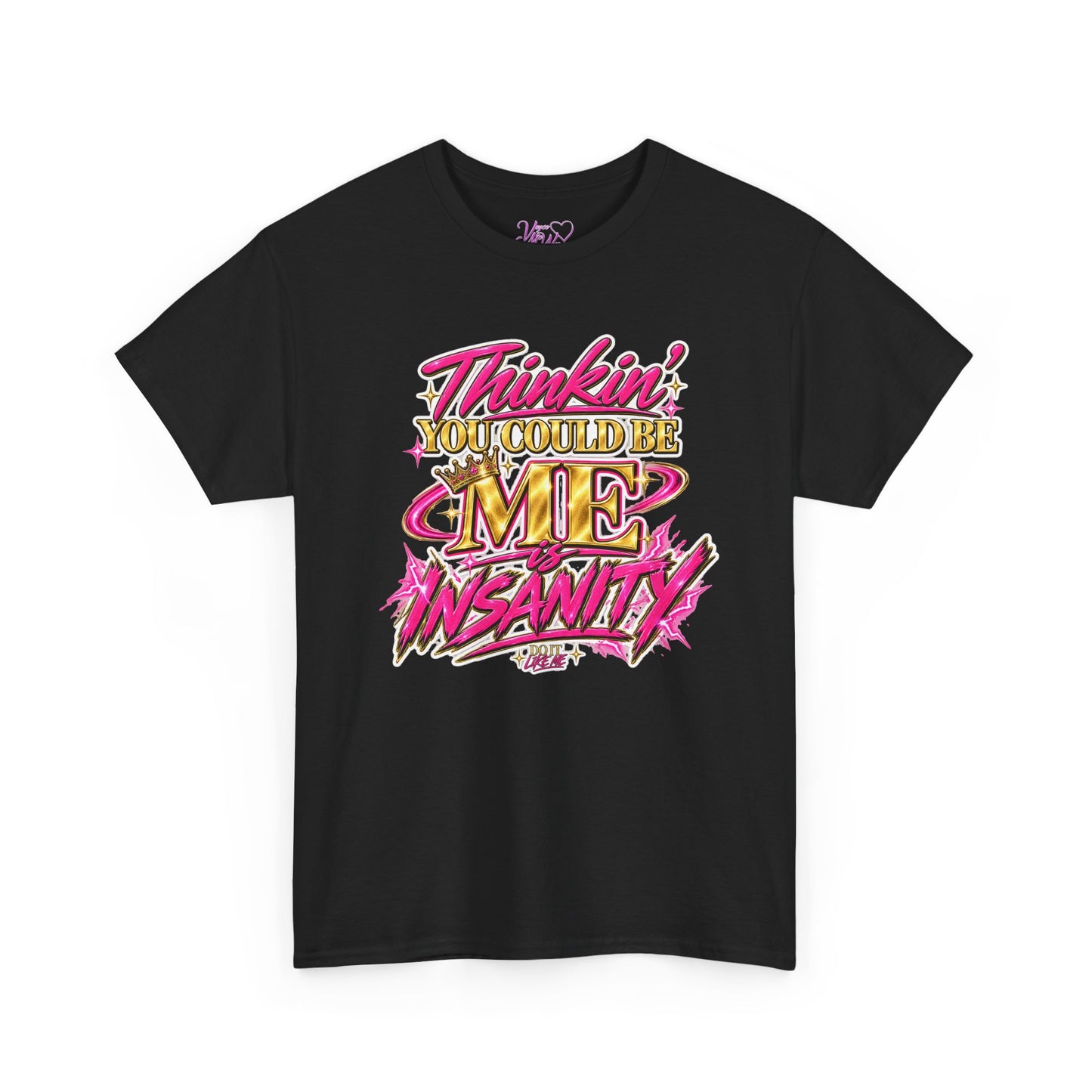 Thinkin’ You Could Be ME Is INSANITY Graphic T-Shirt | Voyce McWilliams Do It Like Me Merch