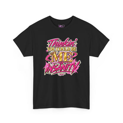 Thinkin’ You Could Be ME Is INSANITY Graphic T-Shirt | Voyce McWilliams Do It Like Me Merch