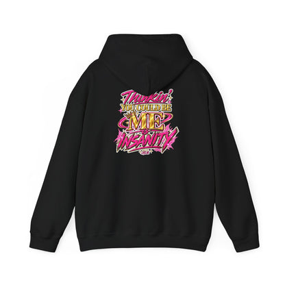 Do It Like Me | Thinkin’ You Could Be Me Is INSANITY Unisex Hoodie
