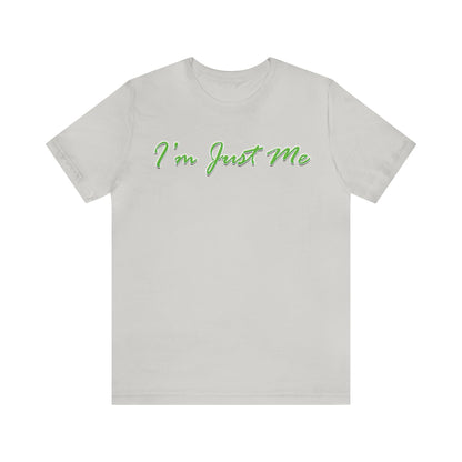 I'm Just Me - Unisex T-Shirt