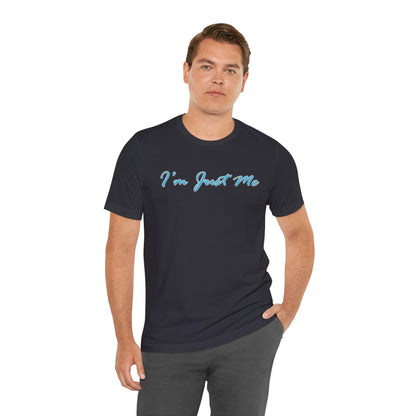 I'm Just Me - Unisex T-Shirt