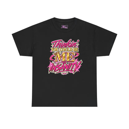 Thinkin’ You Could Be ME Is INSANITY Graphic T-Shirt | Voyce McWilliams Do It Like Me Merch