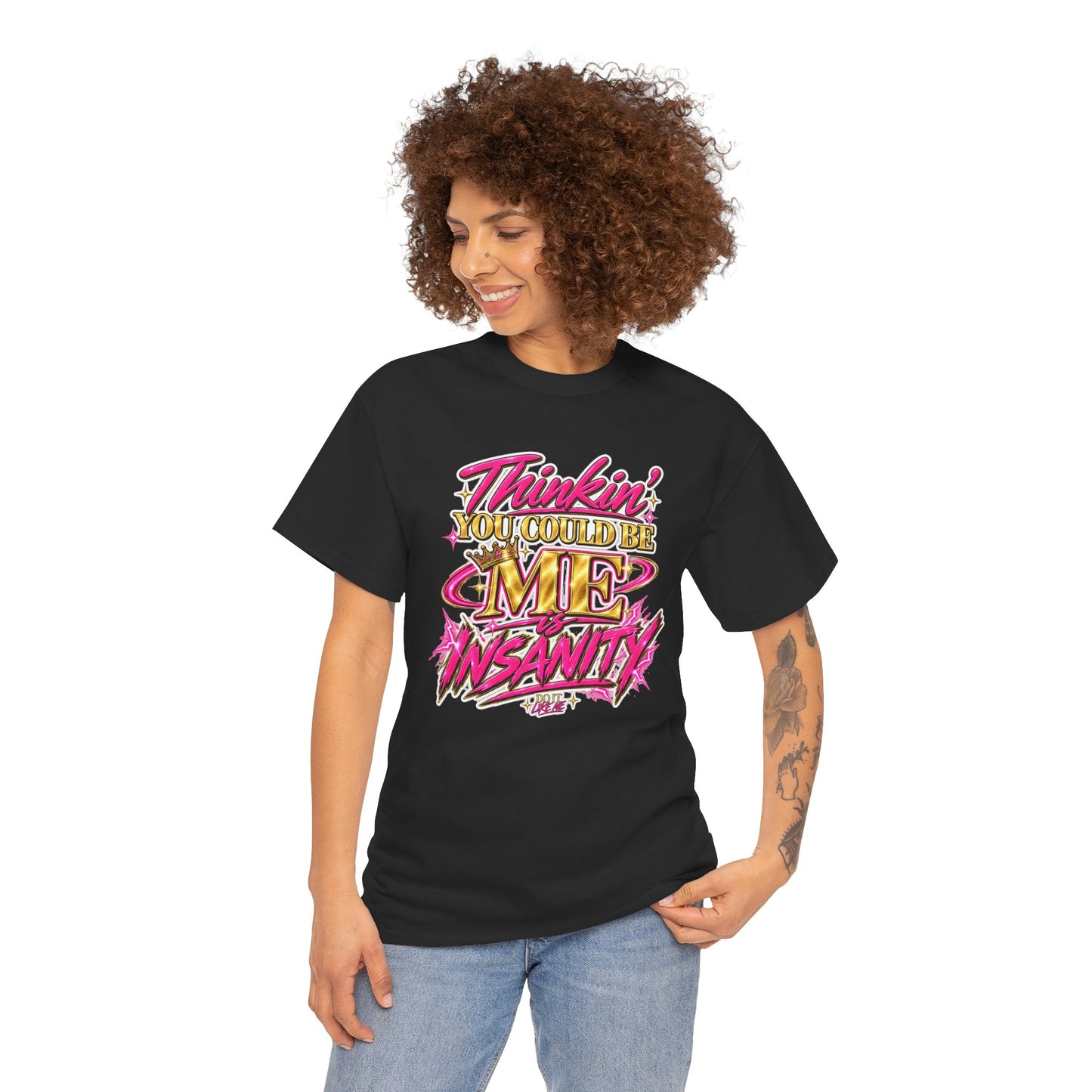 Thinkin’ You Could Be ME Is INSANITY Graphic T-Shirt | Voyce McWilliams Do It Like Me Merch