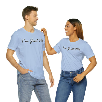 I'm Just Me - Unisex T-Shirt