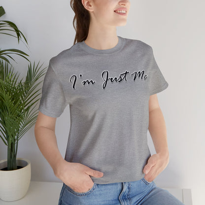 I'm Just Me - Unisex T-Shirt