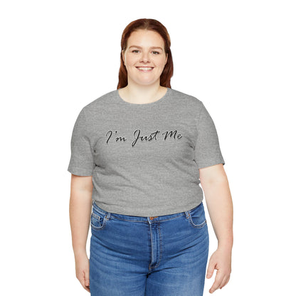 I'm Just Me - Unisex T-Shirt