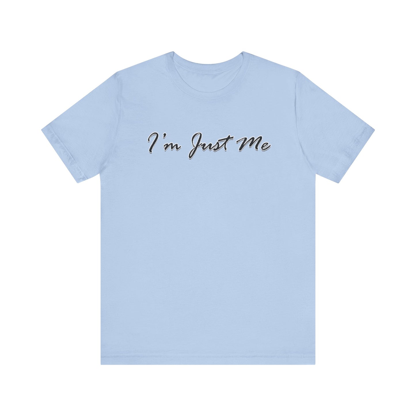 I'm Just Me - Unisex T-Shirt