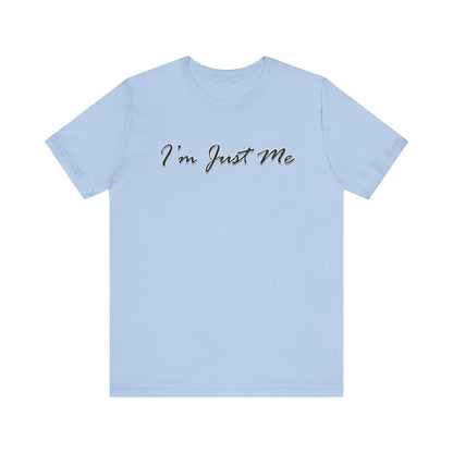 I'm Just Me - Unisex T-Shirt