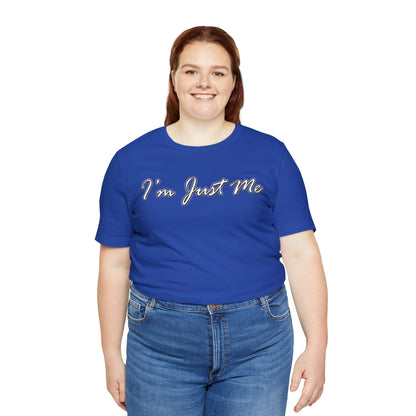 I'm Just Me - Unisex T-Shirt