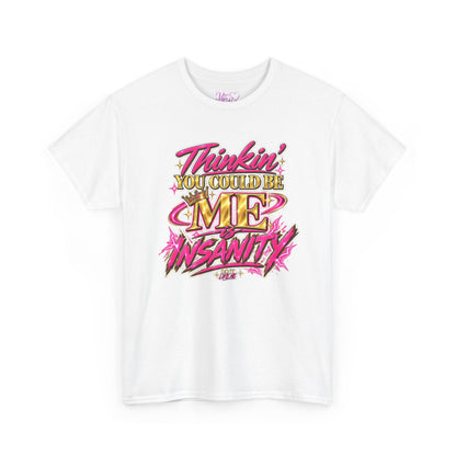 Thinkin’ You Could Be ME Is INSANITY Graphic T-Shirt | Voyce McWilliams Do It Like Me Merch