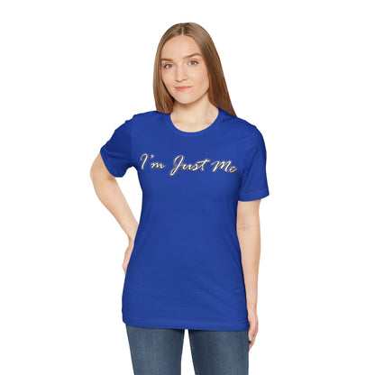 I'm Just Me - Unisex T-Shirt