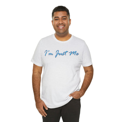 I'm Just Me - Unisex T-Shirt