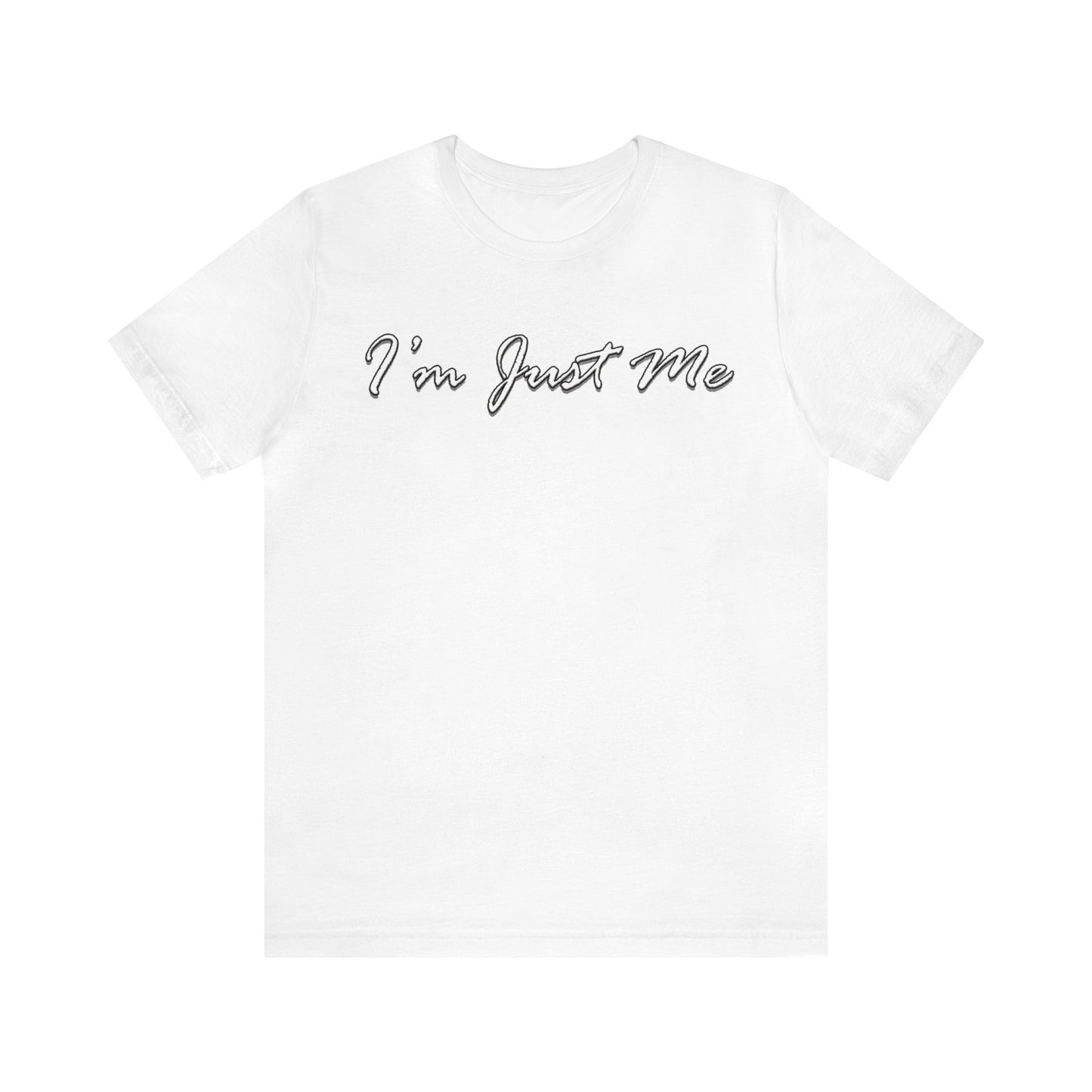 I'm Just Me - Unisex T-Shirt