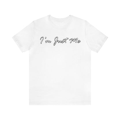 I'm Just Me - Unisex T-Shirt