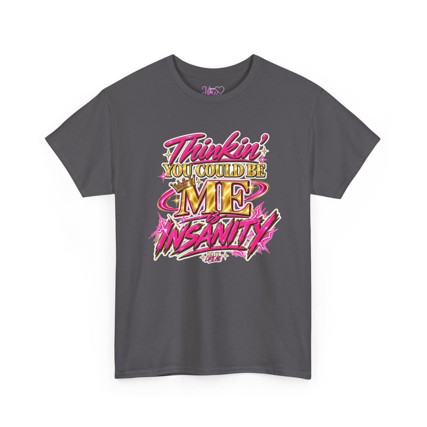 Thinkin’ You Could Be ME Is INSANITY Graphic T-Shirt | Voyce McWilliams Do It Like Me Merch