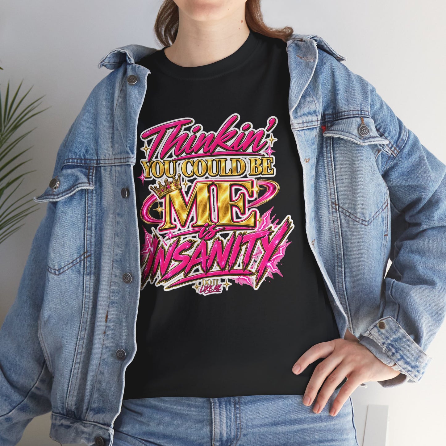 Thinkin’ You Could Be ME Is INSANITY Graphic T-Shirt | Voyce McWilliams Do It Like Me Merch