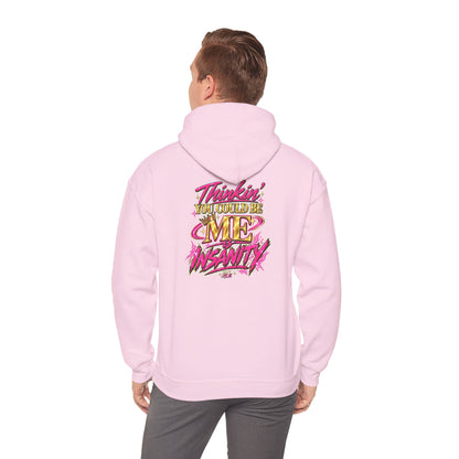 Do It Like Me | Thinkin’ You Could Be Me Is INSANITY Unisex Hoodie