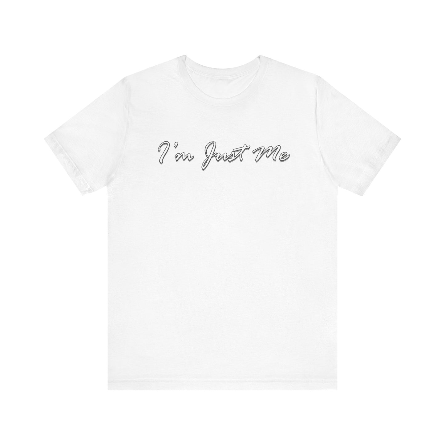 I'm Just Me - Unisex T-Shirt