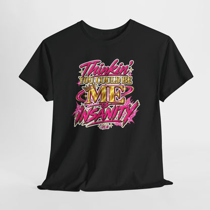 Thinkin’ You Could Be ME Is INSANITY Graphic T-Shirt | Voyce McWilliams Do It Like Me Merch