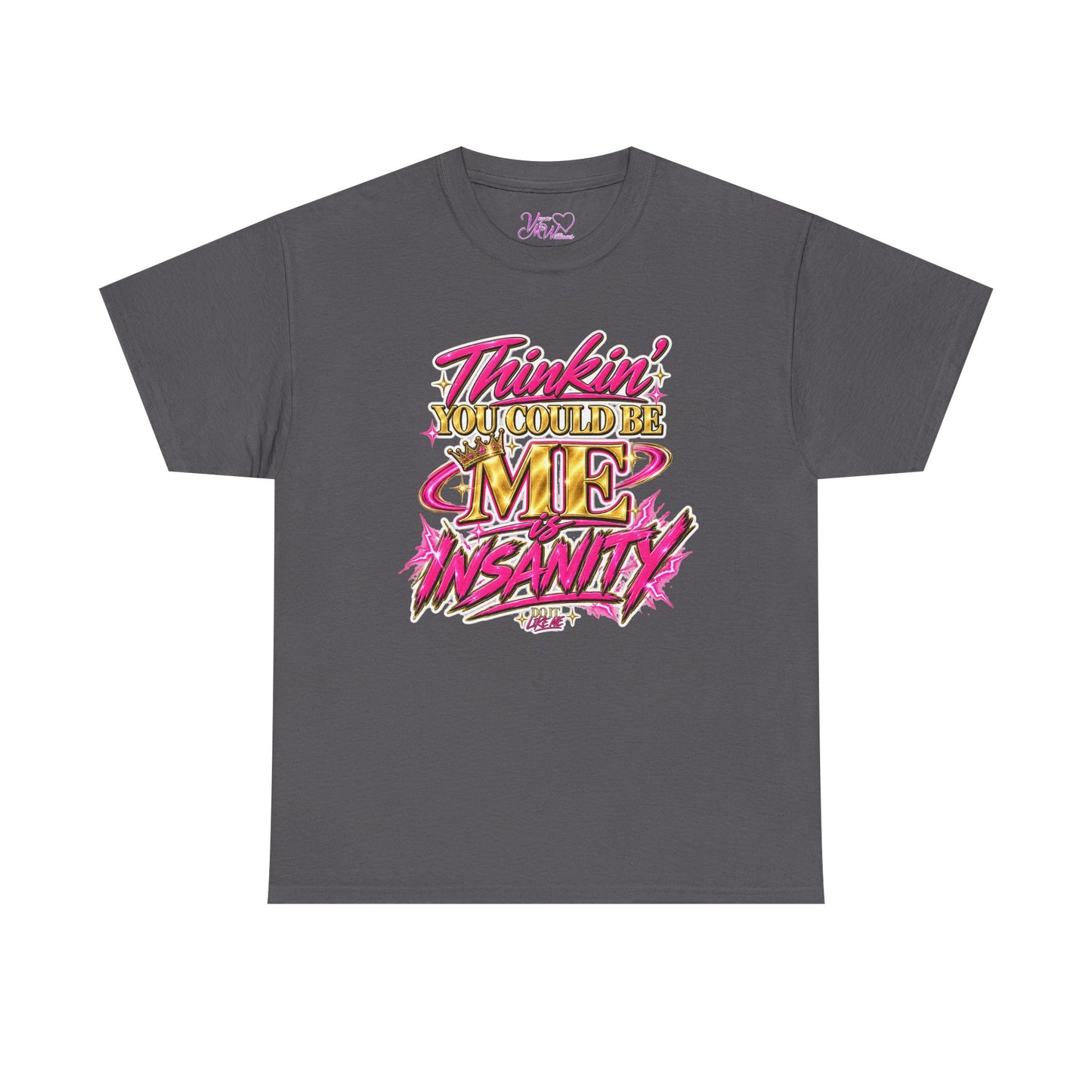 Thinkin’ You Could Be ME Is INSANITY Graphic T-Shirt | Voyce McWilliams Do It Like Me Merch