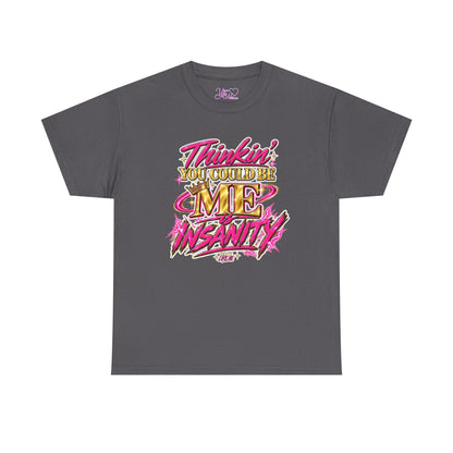 Thinkin’ You Could Be ME Is INSANITY Graphic T-Shirt | Voyce McWilliams Do It Like Me Merch