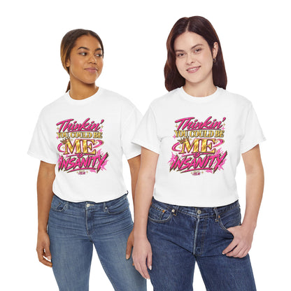 Thinkin’ You Could Be ME Is INSANITY Graphic T-Shirt | Voyce McWilliams Do It Like Me Merch