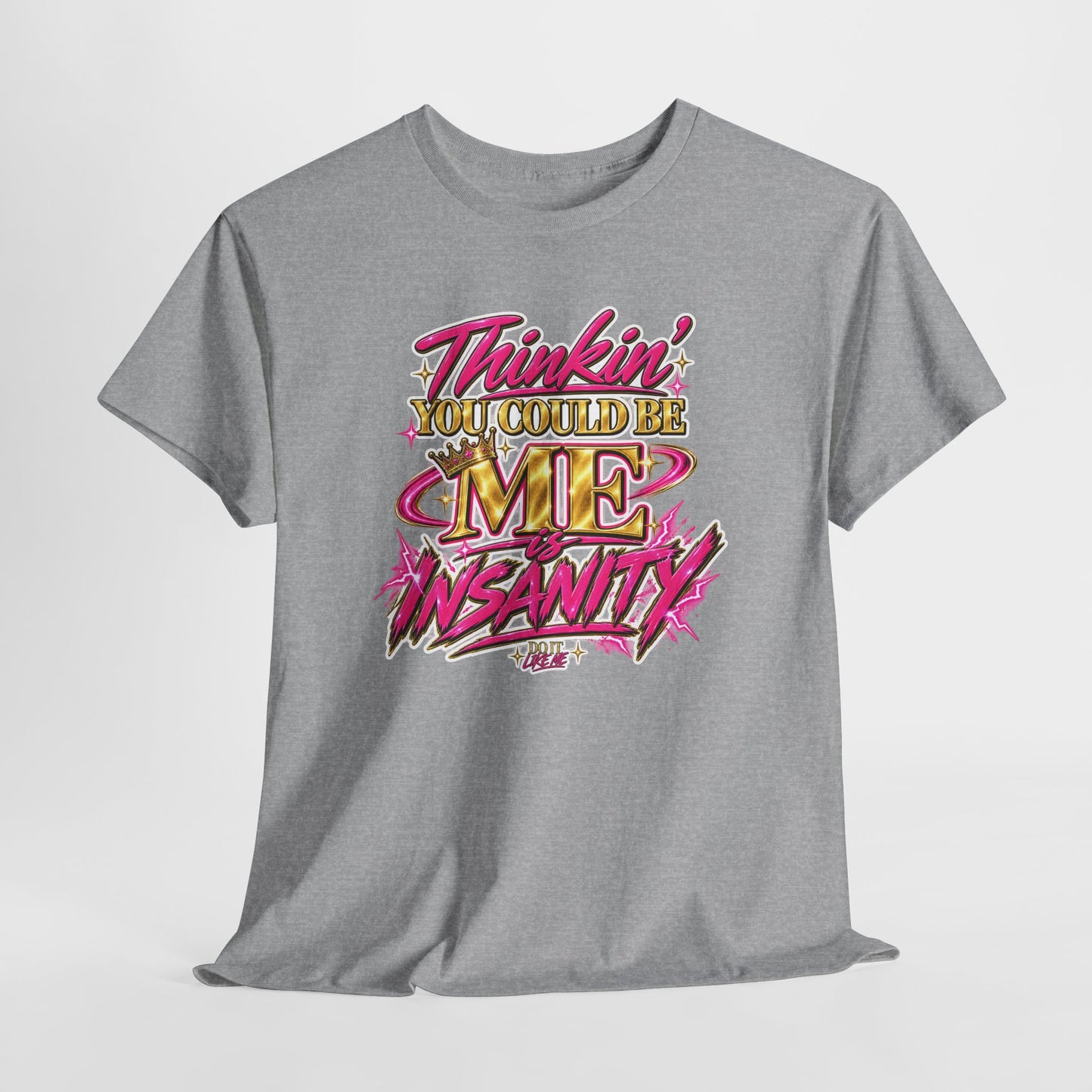 Thinkin’ You Could Be ME Is INSANITY Graphic T-Shirt | Voyce McWilliams Do It Like Me Merch