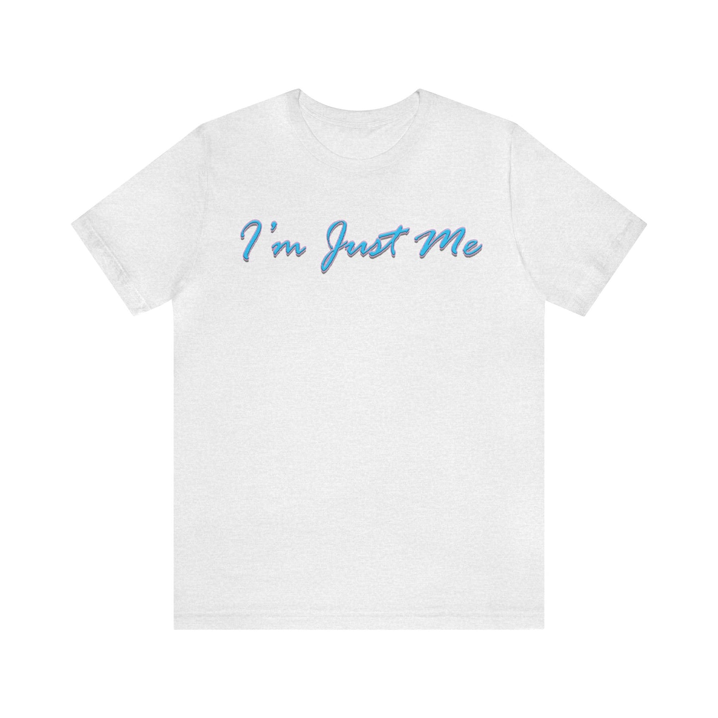 I'm Just Me - Unisex T-Shirt