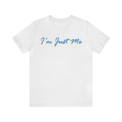 I'm Just Me - Unisex T-Shirt