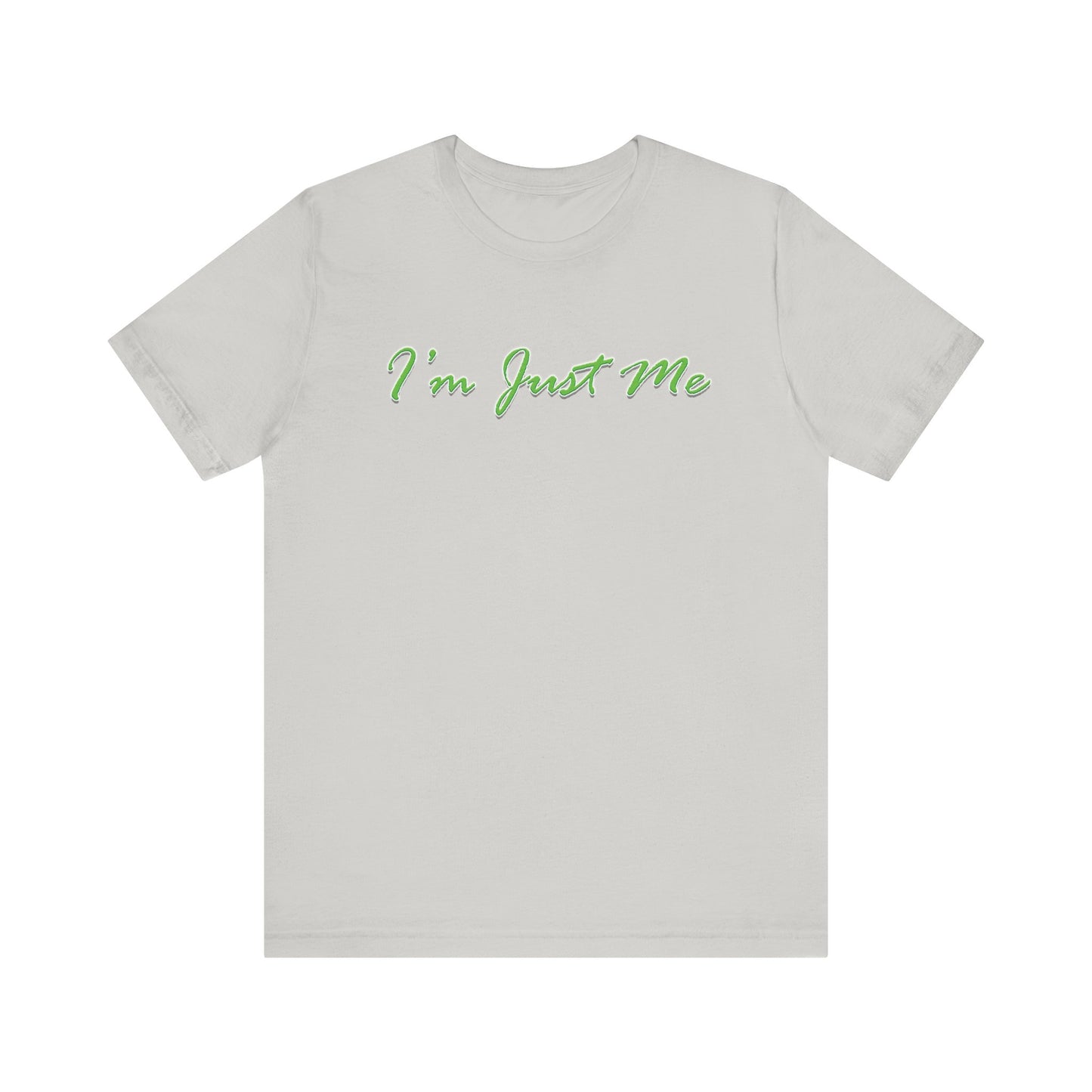 I'm Just Me - Unisex T-Shirt