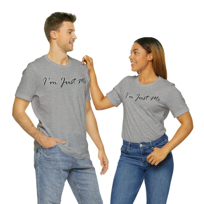 I'm Just Me - Unisex T-Shirt