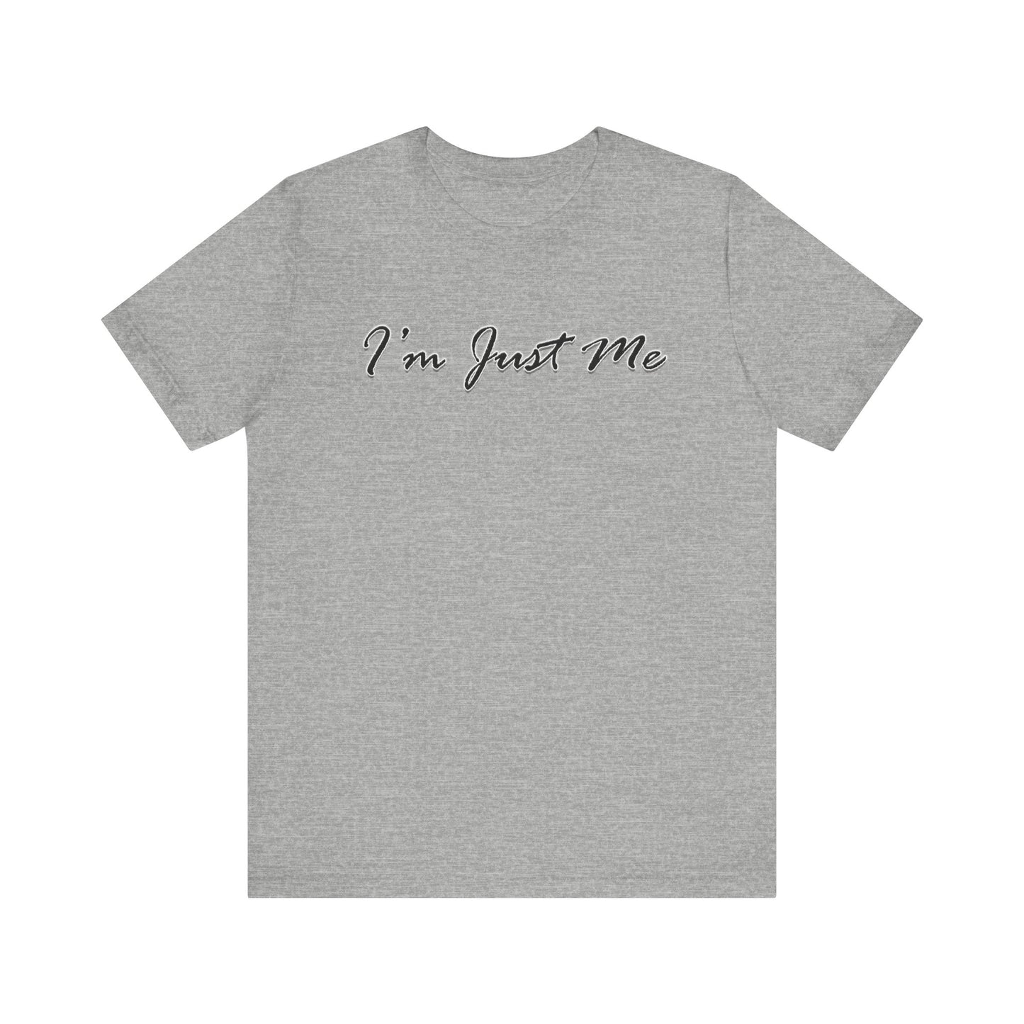 I'm Just Me - Unisex T-Shirt