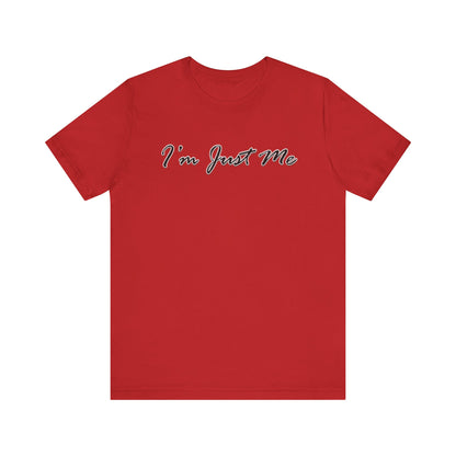 I'm Just Me - Unisex T-Shirt