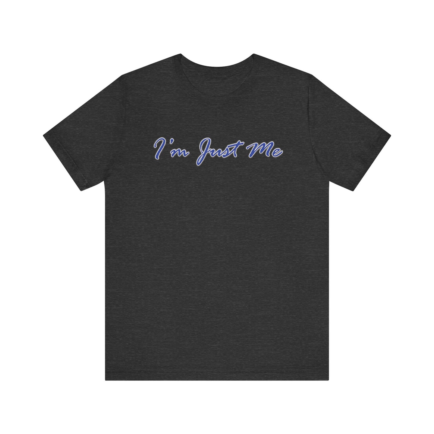 I'm Just Me - Unisex T-Shirt